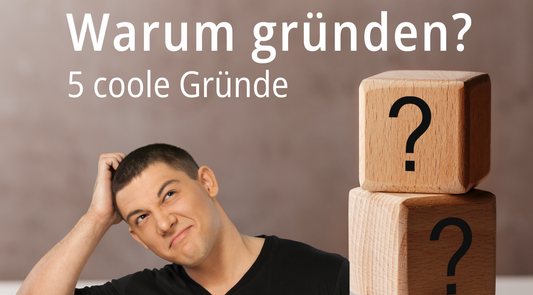 Warum überhaupt gründen?